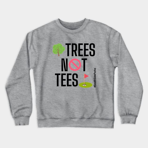 Trees Not Tees Crewneck Sweatshirt by South Side Parks